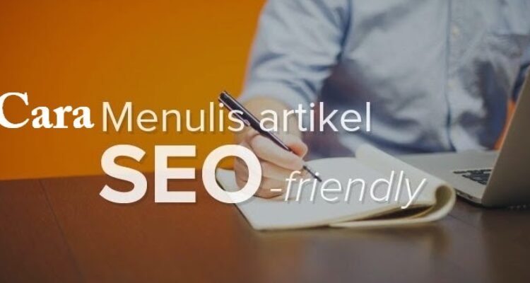 Cara Menulis Artikel Blog yang Menarik Dengan Struktur Friendly